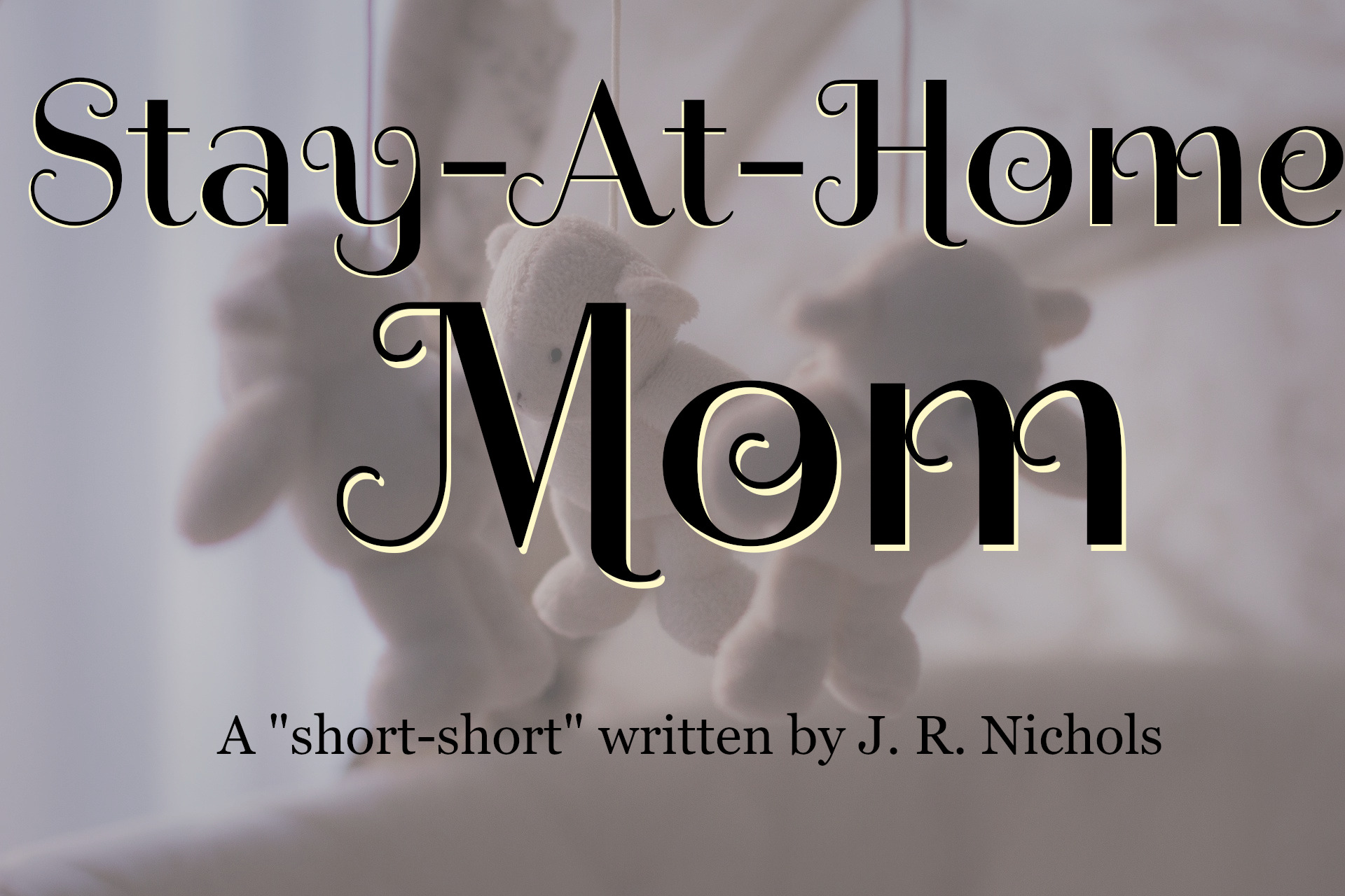 Stay At Home Mom A Short Story Written by J. R. Nichols